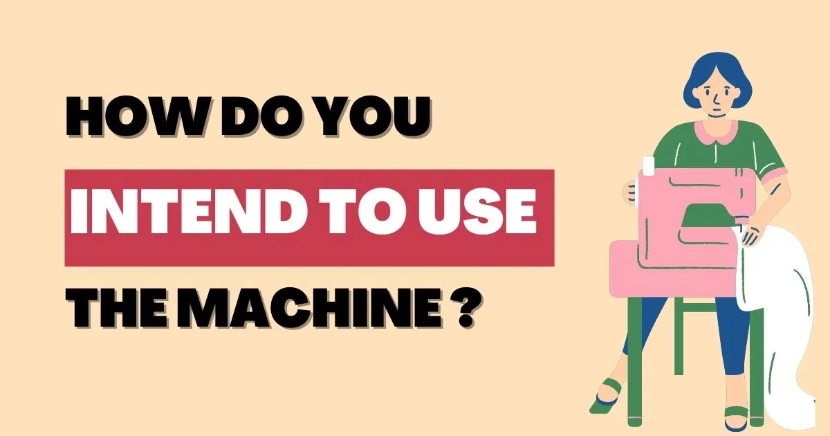 How do you intend to use the machine