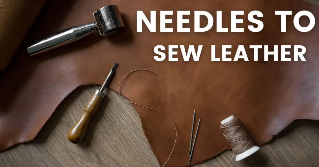Needles to sew leather