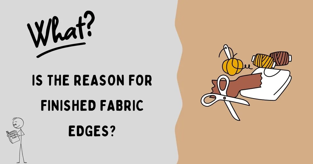 What is the reason for finished fabric edges