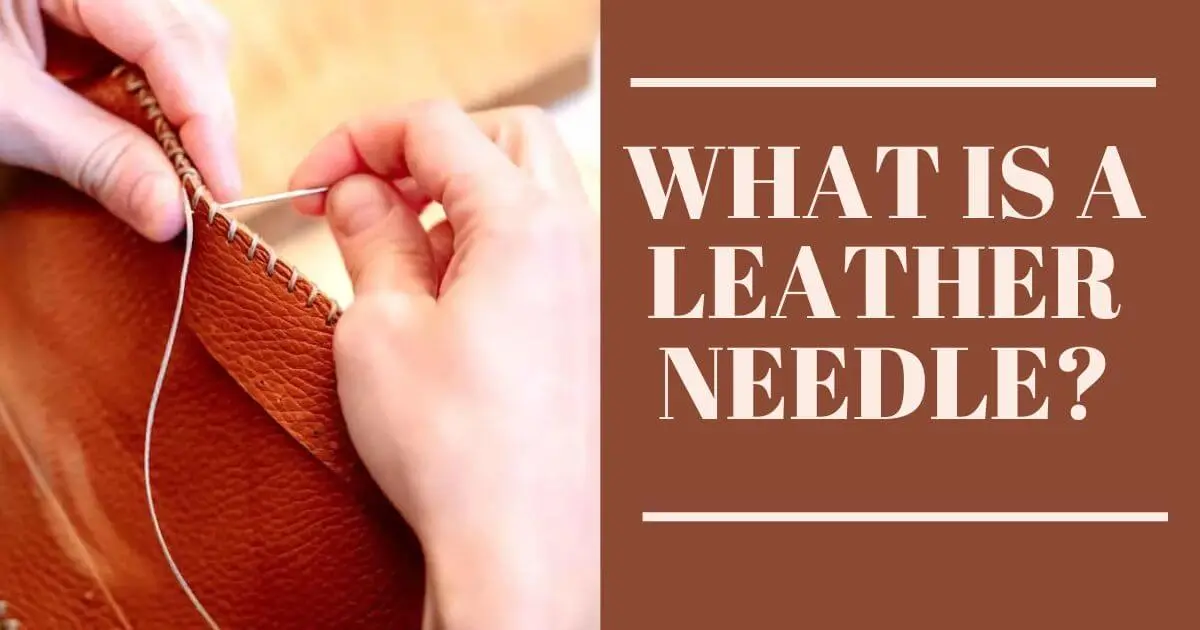 11 NEEDLES TO SEW LEATHER: MASTER HOW TO CHOOSE AND USE