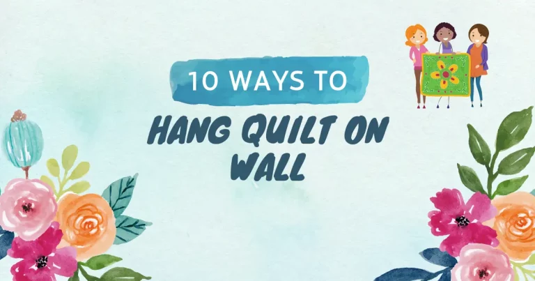 HOW TO HANG QUILT ON WALL? – 15 VARIOUS WAYS