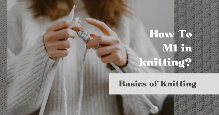 HOW TO M1 IN KNITTING: MAKE ONE STITCH EASILY