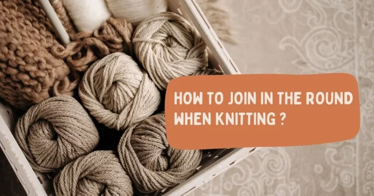 HOW TO JOIN IN THE ROUND WHEN KNITTING: 5 AWESOME WAYS