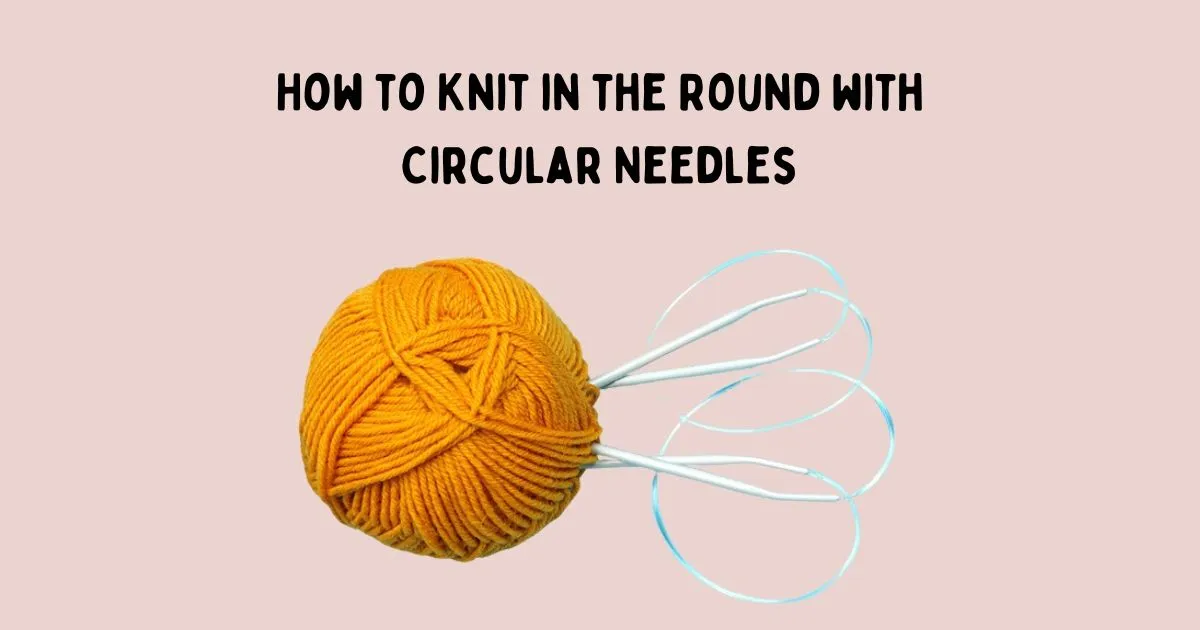 HOW TO JOIN IN THE ROUND WHEN KNITTING: 5 AWESOME WAYS