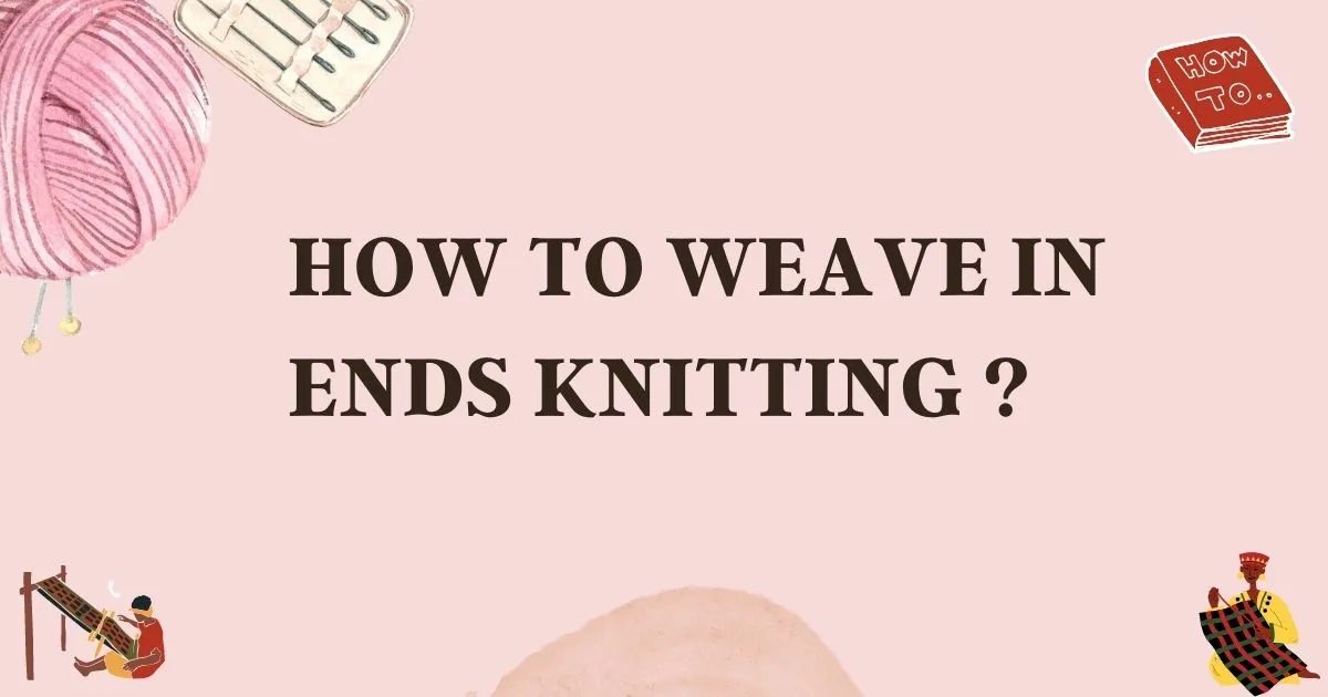 Weaving in Ends as you go, No yarn needle required! 