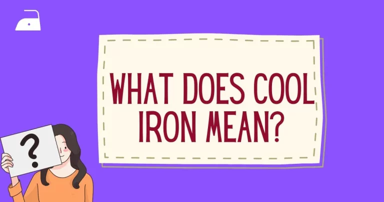 WHAT DOES COOL IRON MEAN? – IRONING GUIDE TO COLD IRON IN 7 EASY STEPS