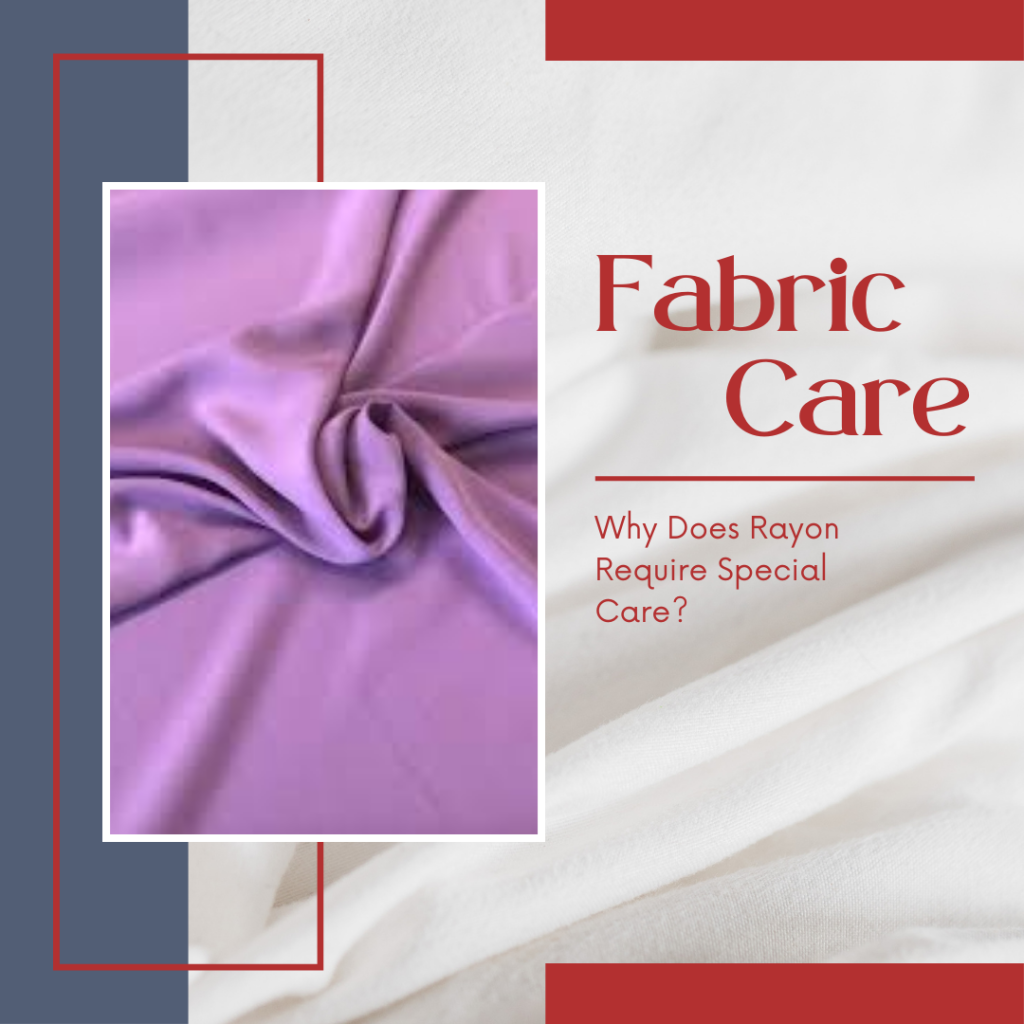 Why Does Rayon Require Special Care