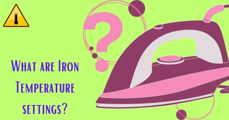 IRON TEMPERATURE SETTINGS: THE COMPREHENSIVE GUIDE FOR IRONING ANY FABRIC
