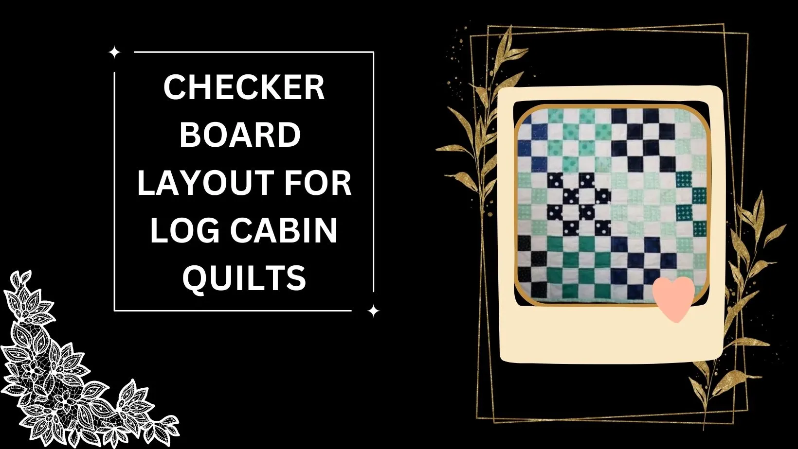 Checker board layout for log cabin quilts