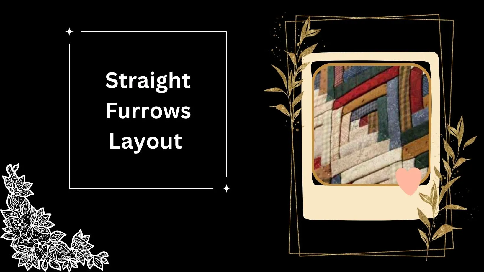 Straight fuurows layout