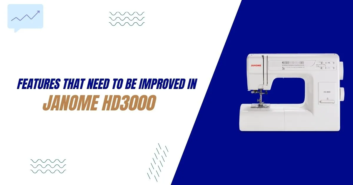 What-features-need-to-be-improved-in-Janome-HD3000