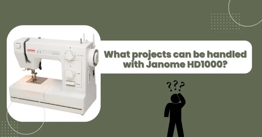 What-projects-can-be-handled-with-Janome-HD1000