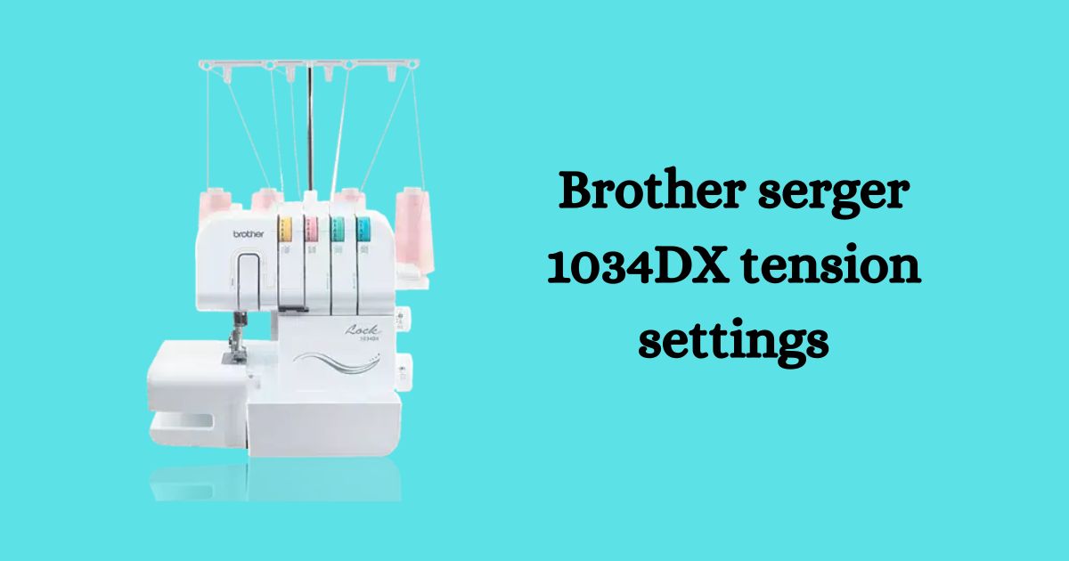 Brother serger 1034DX tension settings