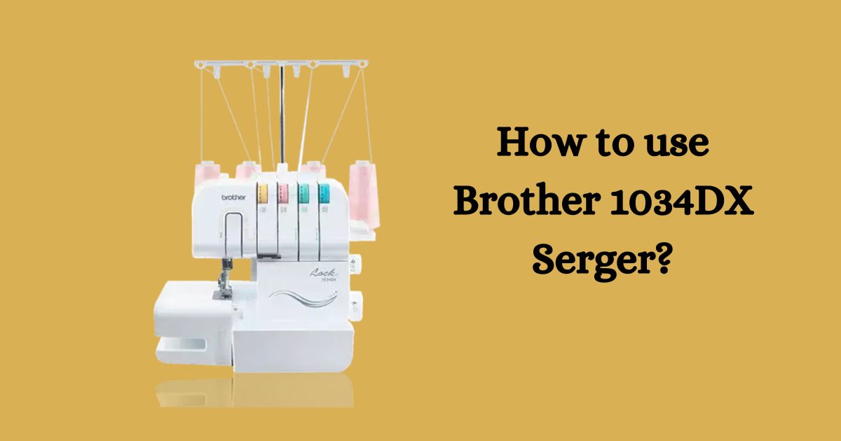 How to use brother 1034DX serger