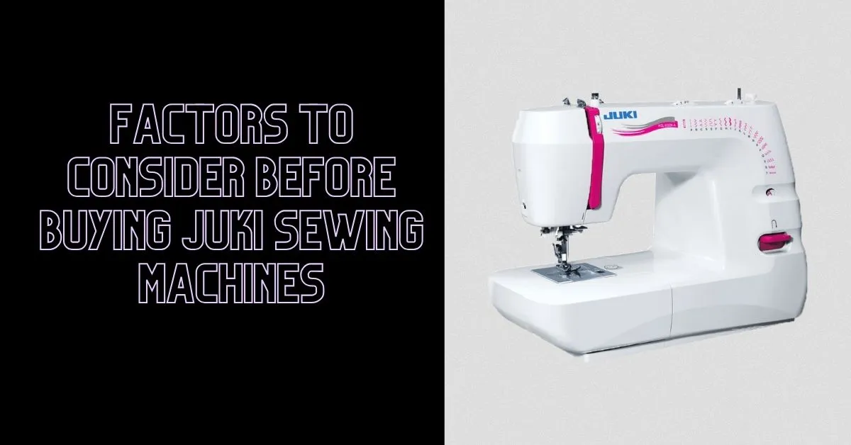 Factors-Too-Consider-Before-Buying-Juki-Sewing-Machines